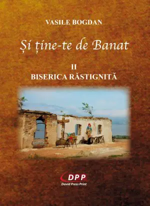 Și ține-te de Banat II. Biserica răstignită