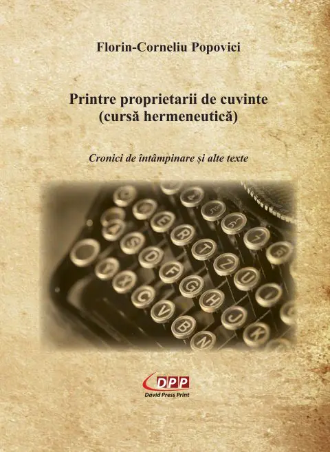 Printre proprietarii de cuvinte (cursă hermeneutică) Cronici de întâmpinare și alte texte