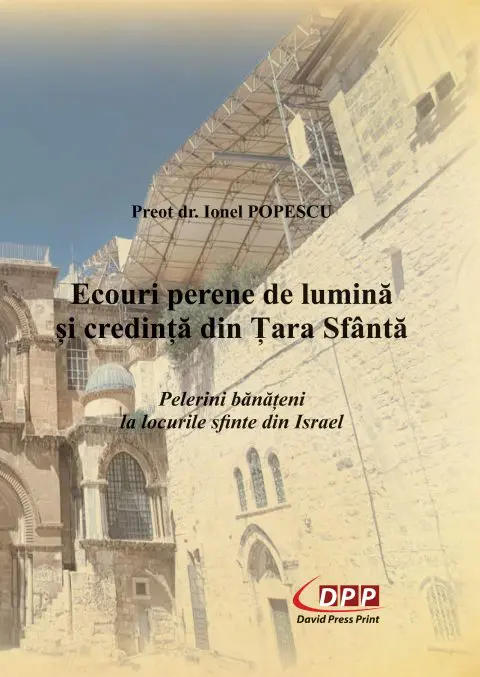 Ecouri perene de lumină și credință din Țara Sfântă, Pelerini bănățeni la locurile sfinte din Israel