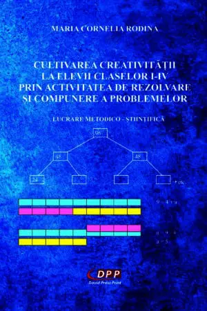 CULTIVAREA CREATIVITĂŢII LA ELEVII CLASELOR I-IV PRIN ACTIVITATEA DE REZOLVARE ȘI COMPUNERE A PROBLEMELOR
