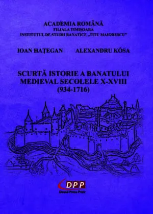 SCURTĂ ISTORIE A BANATULUI MEDIEVAL SECOLELE X-XVIII (934-1716)