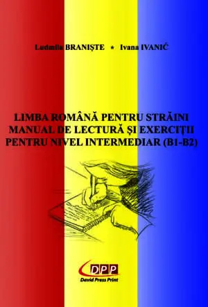 Limba română pentru străini: manual de lectură şi exerciţii pentru nivel intermediar (B1-B2)